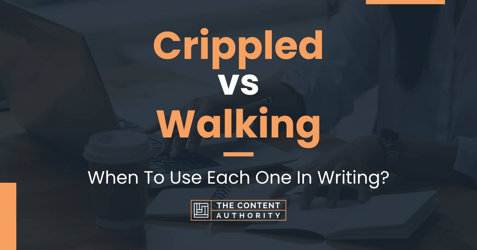 Crippled vs Walking When To Use Each One In Writing?