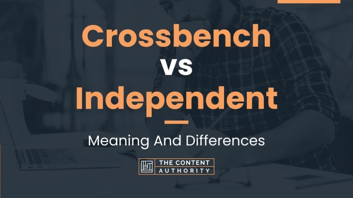 Crossbench vs Independent: Meaning And Differences