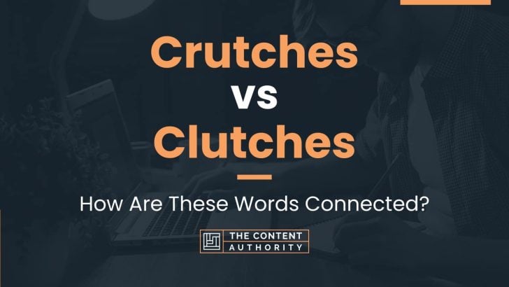 Crutches vs Clutches: How Are These Words Connected?