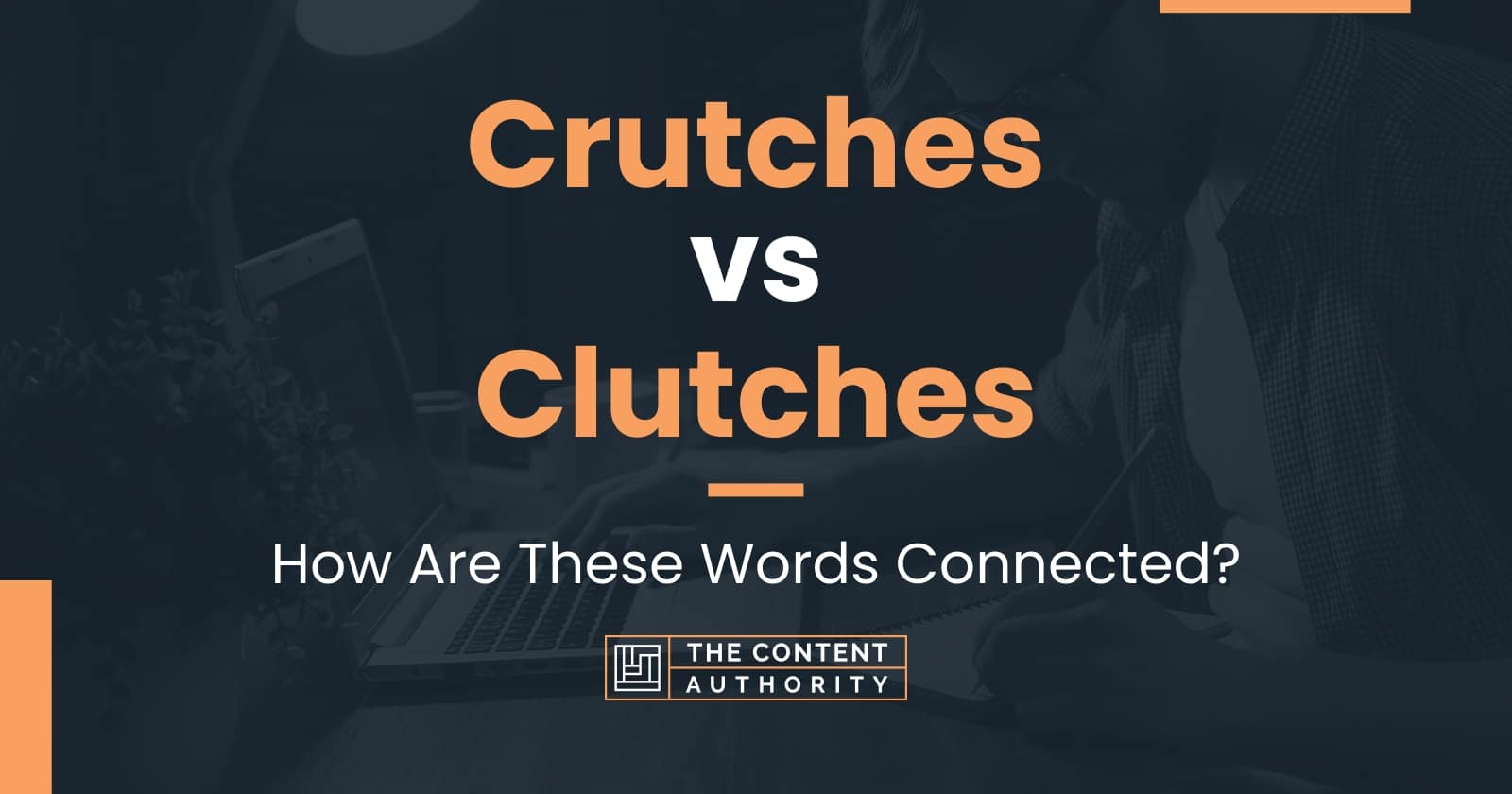 Crutches vs Clutches How Are These Words Connected?