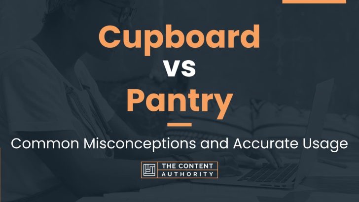 Cupboard vs Pantry: Common Misconceptions and Accurate Usage