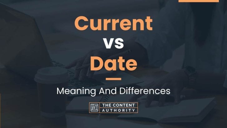 current-vs-date-meaning-and-differences