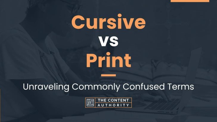 Cursive vs Print: Unraveling Commonly Confused Terms