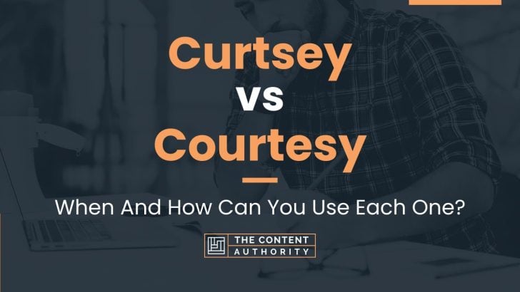 Curtsey vs Courtesy: When And How Can You Use Each One?