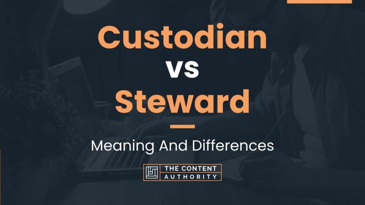 custodian-vs-steward-meaning-and-differences