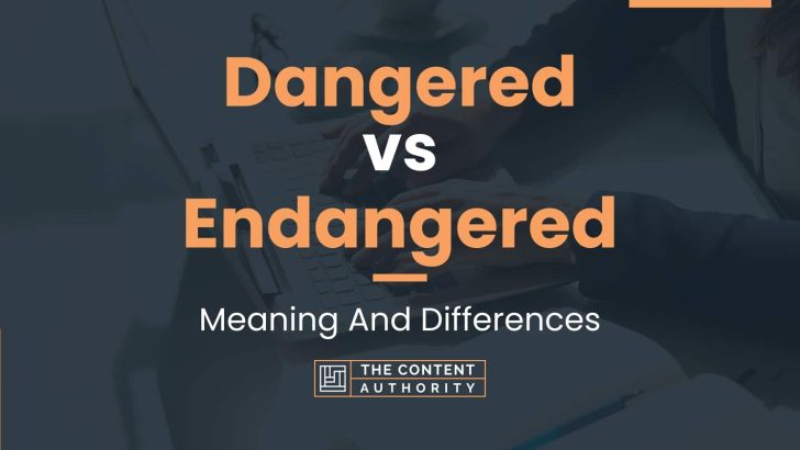 Dangered vs Endangered: Meaning And Differences