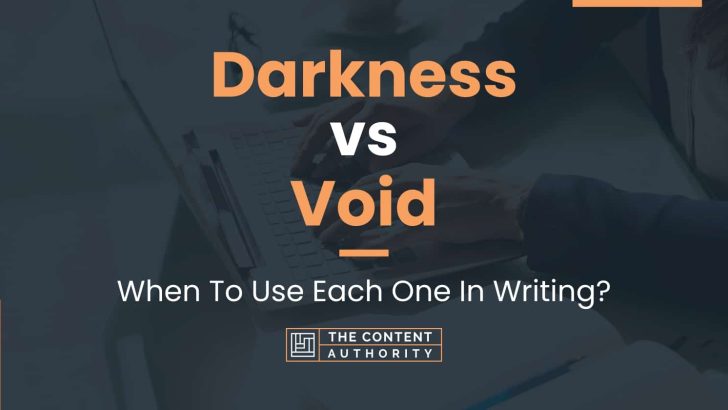 Darkness vs Void: When To Use Each One In Writing?