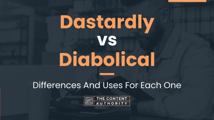 Dastardly vs Diabolical: Differences And Uses For Each One