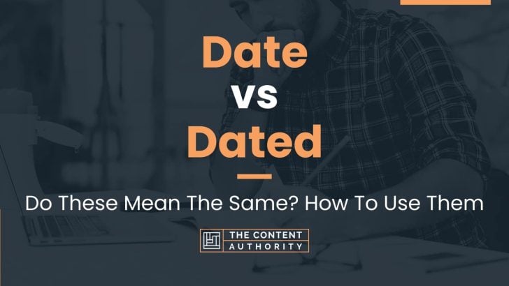 date-vs-dated-do-these-mean-the-same-how-to-use-them