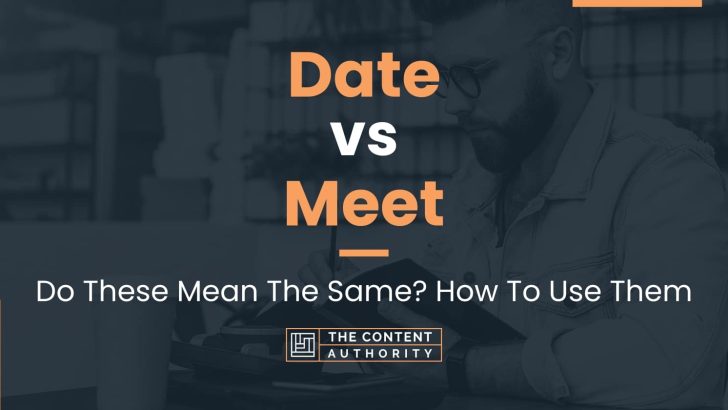 Date vs Meet: Do These Mean The Same? How To Use Them