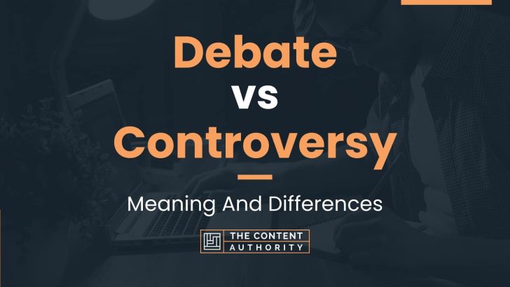 Debate Vs Controversy: Meaning And Differences