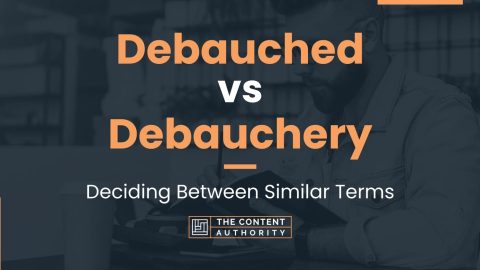 Debauched vs Debauchery: Deciding Between Similar Terms