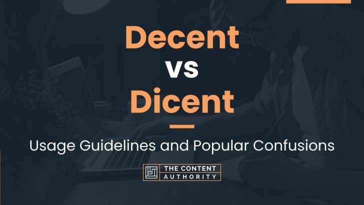 Decent vs Dicent: Usage Guidelines and Popular Confusions
