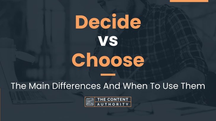 Decide vs Choose: The Main Differences And When To Use Them