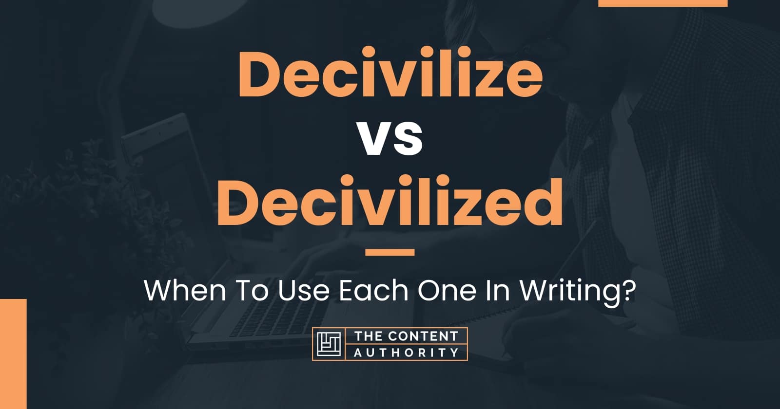 Decivilize vs Decivilized: When To Use Each One In Writing?