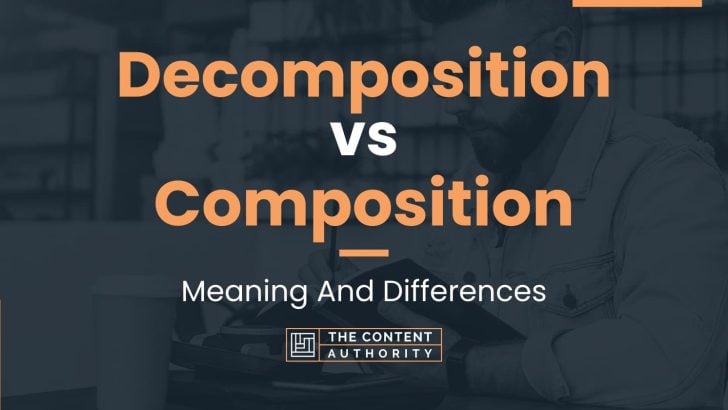 Decomposition vs Composition: Meaning And Differences