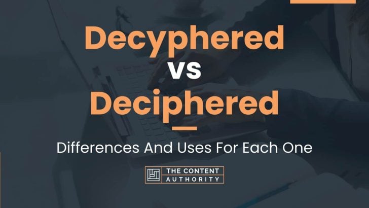 Decyphered vs Deciphered: Differences And Uses For Each One