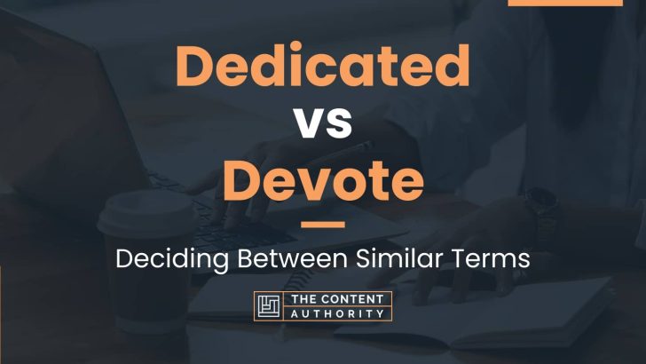 Dedicated vs Devote: Deciding Between Similar Terms