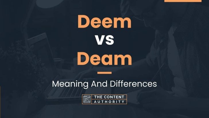 Deem vs Deam: Meaning And Differences
