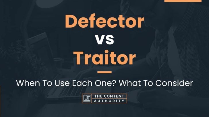 Defector vs Traitor: When To Use Each One? What To Consider