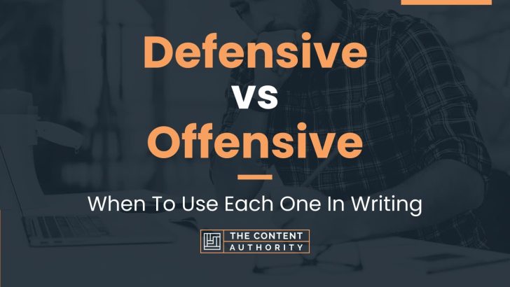 Defensive vs Offensive: When To Use Each One In Writing