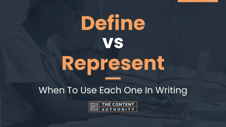 Define vs Represent: When To Use Each One In Writing