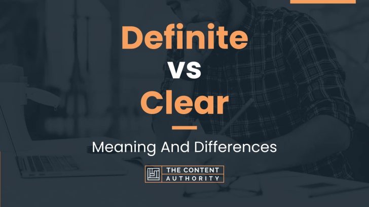 Definite vs Clear: Meaning And Differences