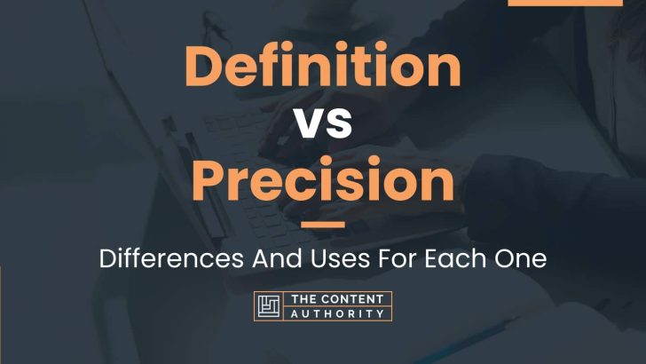 Definition vs Precision: Differences And Uses For Each One