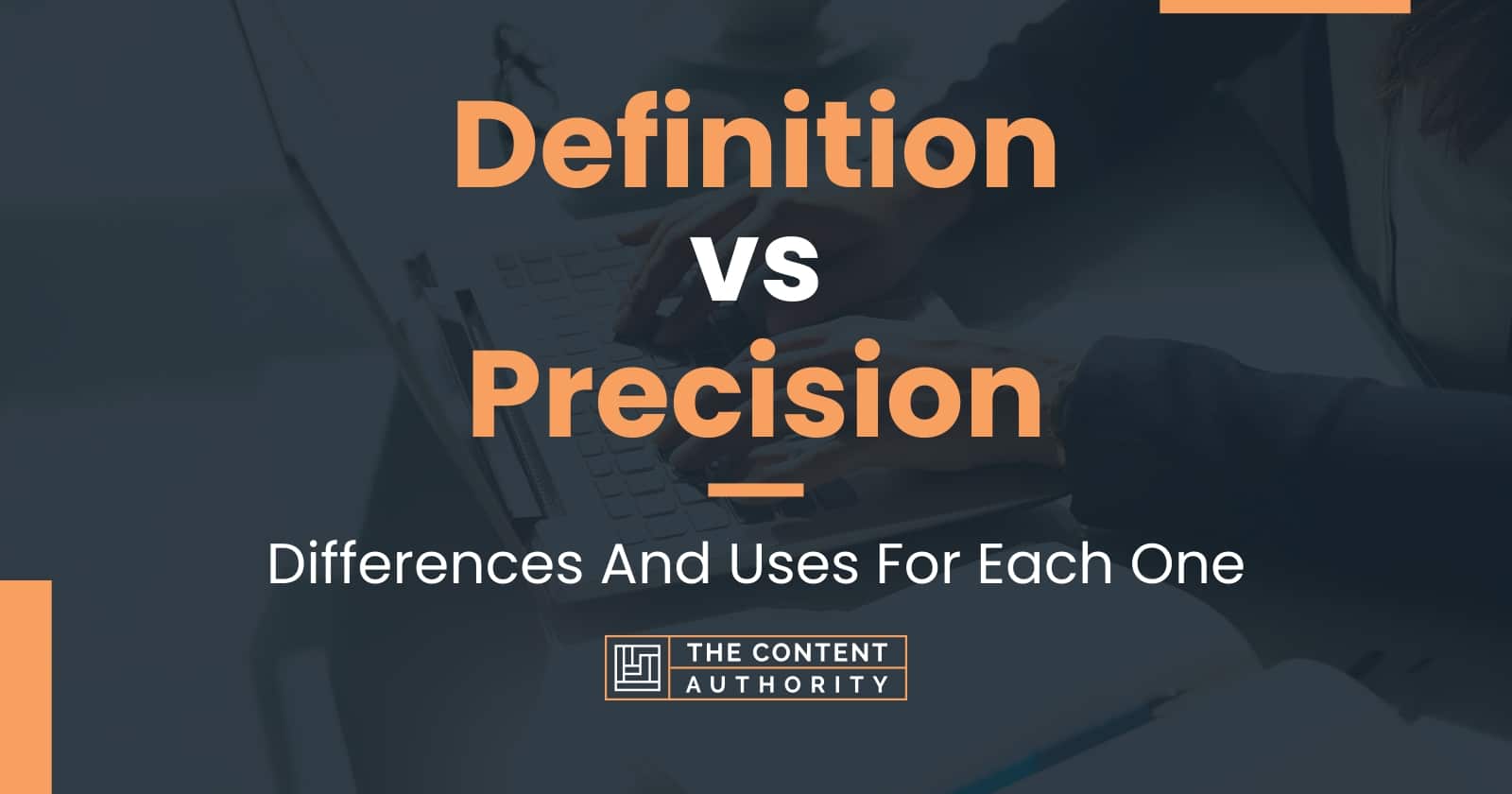 Definition vs Precision: Differences And Uses For Each One