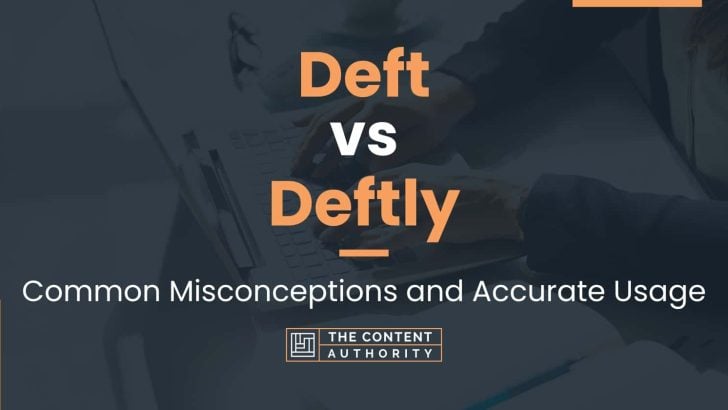 Deft Vs Deftly: Common Misconceptions And Accurate Usage