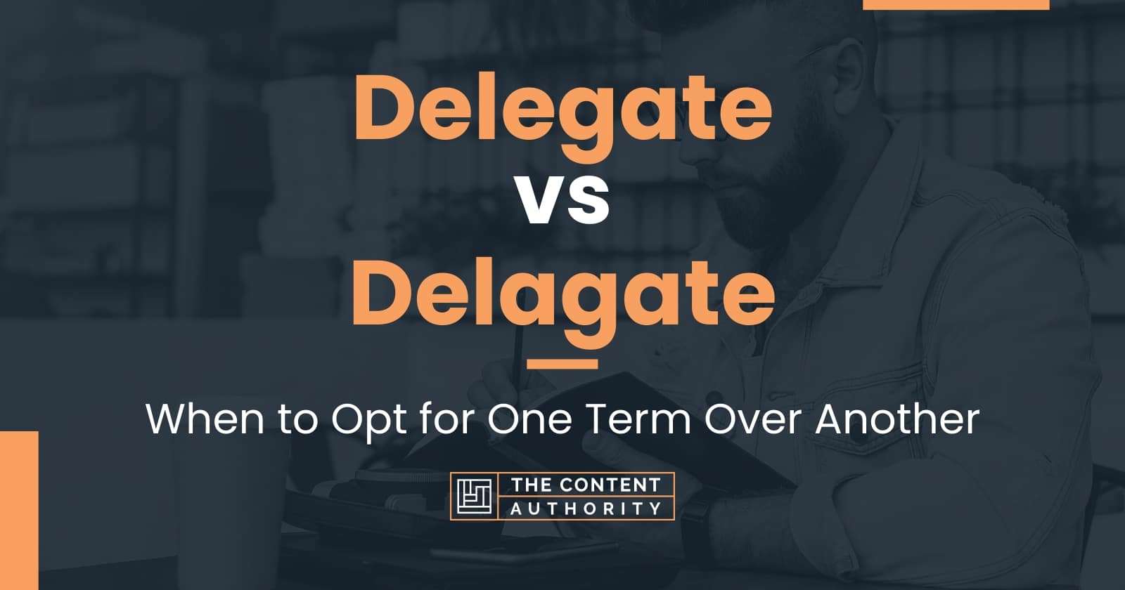 Delegate Vs Delagate: When To Opt For One Term Over Another