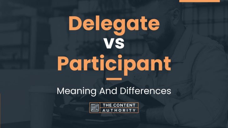 Delegate vs Participant: Meaning And Differences