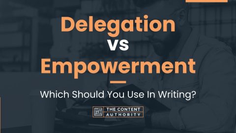 Delegation Vs Empowerment: Which Should You Use In Writing?