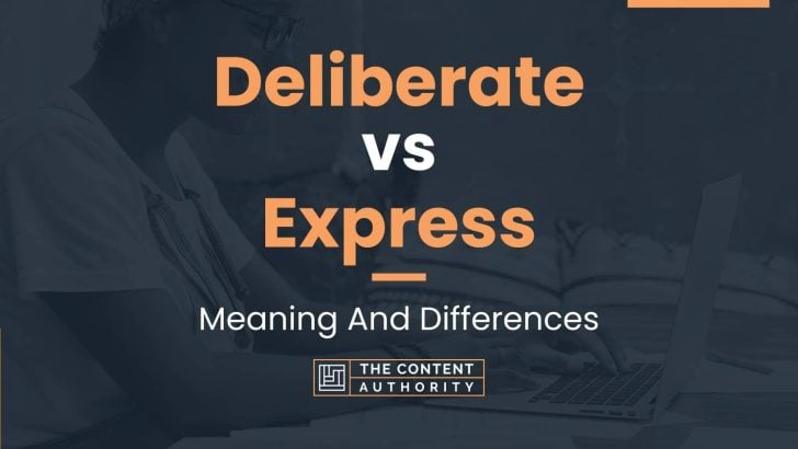 Deliberate vs Express: Meaning And Differences