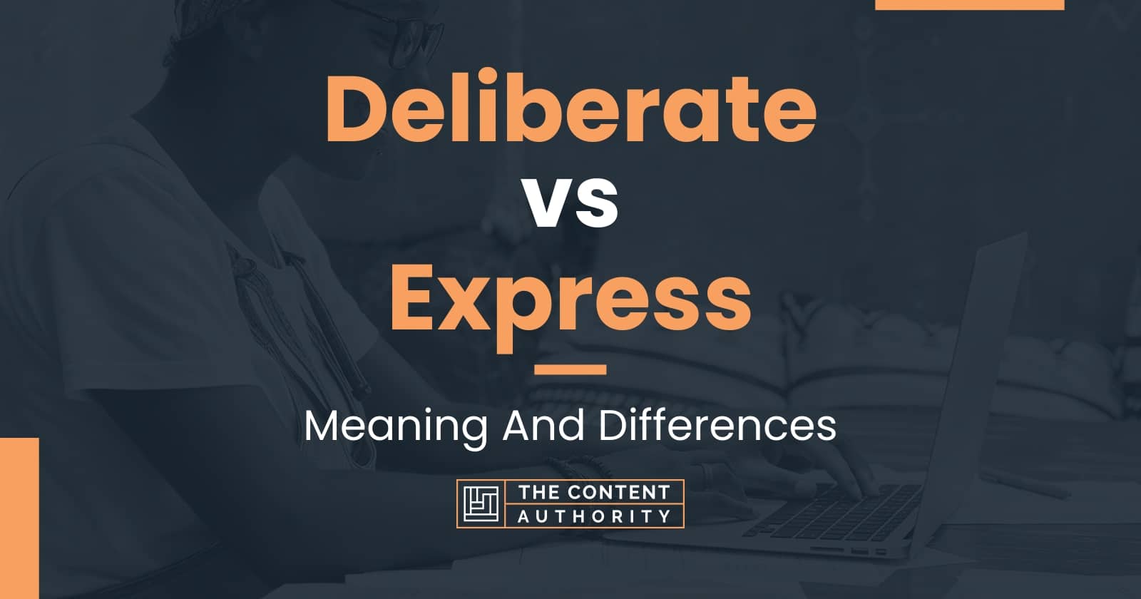 Deliberate vs Express: Meaning And Differences