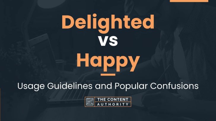  Delighted Vs Happy Usage Guidelines And Popular Confusions