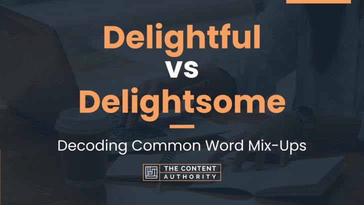 Delightful vs Delightsome: Decoding Common Word Mix-Ups