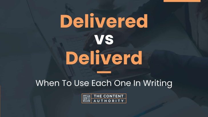 Delivered vs Deliverd: When To Use Each One In Writing