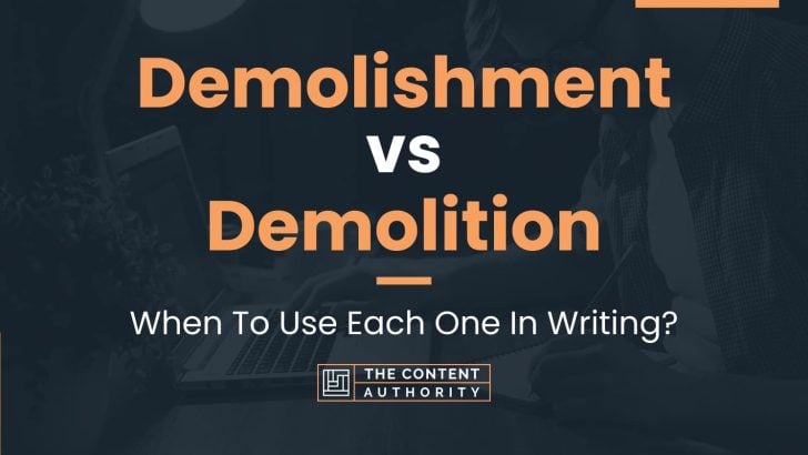 Demolishment vs Demolition: When To Use Each One In Writing?