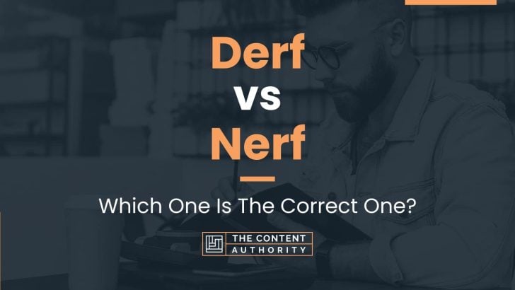 Derf vs Nerf: Which One Is The Correct One?