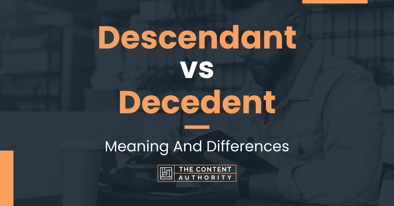 Descendant vs Decedent: Meaning And Differences