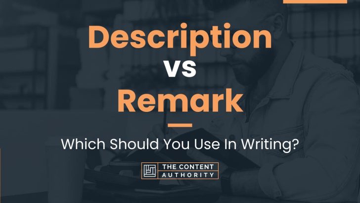 Description vs Remark: Which Should You Use In Writing?