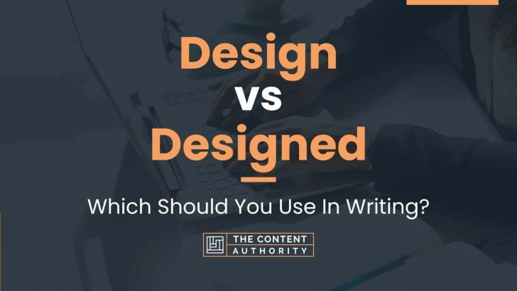 Design vs Designed: Which Should You Use In Writing?