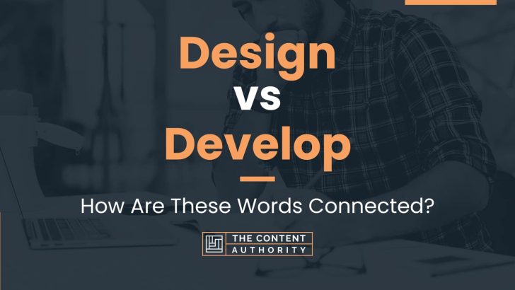 Design vs Develop: How Are These Words Connected?