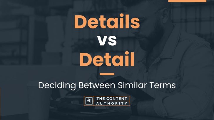 Details vs Detail: Deciding Between Similar Terms