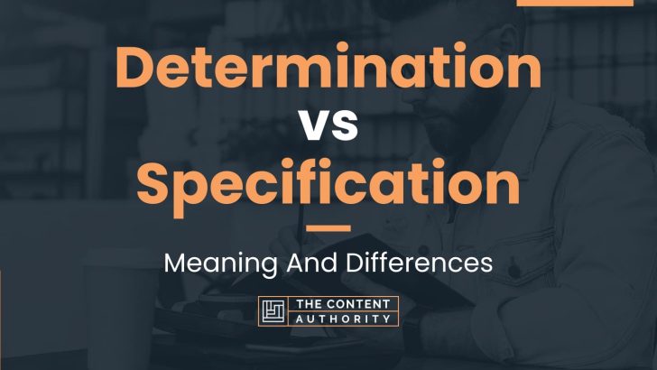 Determination vs Specification: Meaning And Differences