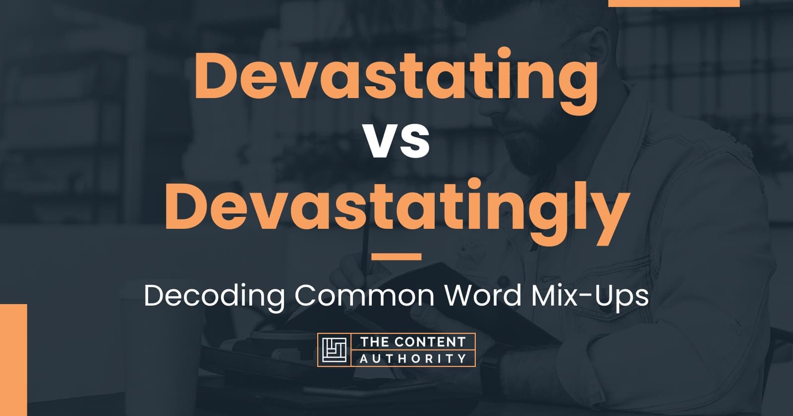 Devastating Vs Devastatingly Decoding Common Word Mix Ups