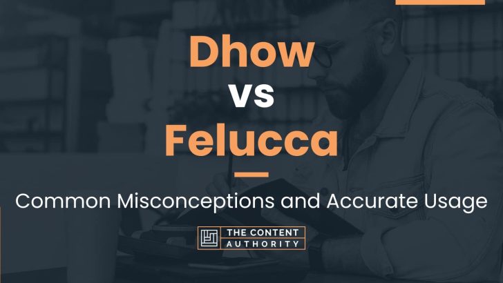 Dhow vs Felucca: Common Misconceptions and Accurate Usage