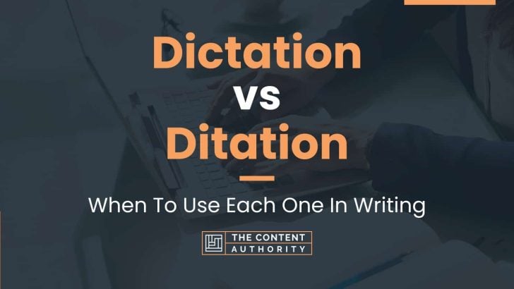 Dictation vs Ditation: When To Use Each One In Writing