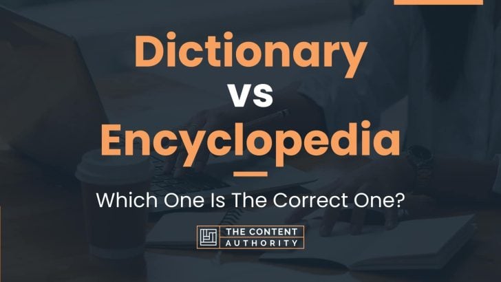 Dictionary vs Encyclopedia: Which One Is The Correct One?